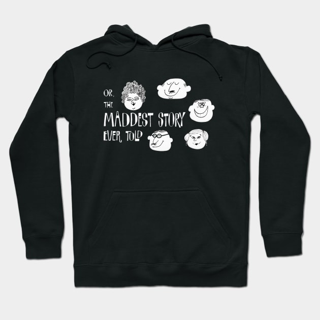 Or, the Maddest Story Ever Told Hoodie by BlackAndWhiteFright